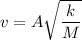 v =A \sqrt{\dfrac{k}{M}}