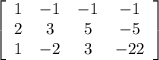 \left[\begin{array}{cccc}1&-1&-1&-1\\2&3&5&-5\\1&-2&3&-22\end{array}\right]