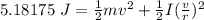 5.18175 \  J= \frac{1}{2}mv^2 + \frac{1}{2} I( \frac{v}{r})^2