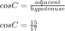 cosC=\frac{adjacent}{hypotenuse}\\\\cosC=\frac{15}{17}