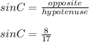 sinC=\frac{opposite}{hypotenuse}\\ \\sinC=\frac{8}{17}