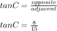 tanC=\frac{opposite}{adjacent} \\\\tanC=\frac{8}{15}