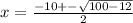 x=\frac{-10+-\sqrt{100 - 12} }{2}