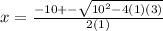 x=\frac{-10+-\sqrt{10^2-4(1)(3)} }{2(1)}