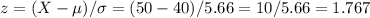 z=(X-\mu)/\sigma=(50-40)/5.66=10/5.66=1.767