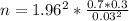 n = 1.96^{2} * {\frac{0.7 * 0.3}{0.03^{2}} }