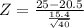 \\ Z = \frac{25 - 20.5}{\frac{15.4}{\sqrt{40}}}