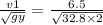 \frac{v1}{\sqrt{gy}}  = \frac{6.5}{\sqrt{32.8\times 2}}