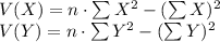 V(X)=n\cdot\sum X^{2}-(\sum X)^{2}\\V(Y)=n\cdot\sum Y^{2}-(\sum Y)^{2}