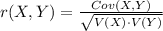 r(X, Y)=\frac{Cov(X, Y)}{\sqrt{V(X)\cdot V(Y)}}