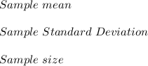 Sample \  mean\\\\Sample \ Standard \ Deviation\\\\Sample \ size