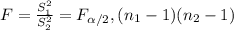 F=\frac{S_1^2}{S_2^2}= F_{\alpha/2}, (n_1-1)(n_2-1)