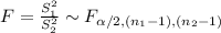 F=\frac{S_{1}^{2}}{S_{2}^{2}}\sim F_{\alpha/2, (n_{1}-1),(n_{2}-1)
