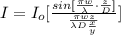 I = I_o [\frac{sin [\frac{\pi w}{\lambda} \cdot \frac{z}{D}  ]}{\frac{\pi w z}{\lambda D\frac{x}{y} } } ]