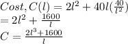 Cost, C(l)=2l\²+40l(\frac{40}{l^2})\\=2l\²+\frac{1600}{l}\\C=\frac{2l^3+1600}{l}
