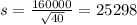 s = \frac{160000}{\sqrt{40}} = 25298