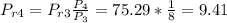 P_{r4}=P_{r3}\frac{P_4}{P_3}=75.29*\frac{1}{8} =9.41