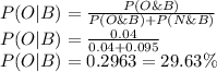 P(O|B) =\frac{P(O\&B)}{P(O\&B)+P(N\&B)}\\P(O|B) =\frac{0.04}{0.04+0.095}\\P(O|B) =0.2963=29.63\%