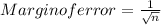 Margin of error = \frac{1}{\sqrt{n} }