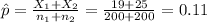 \hat p=\frac{X_{1}+X_{2}}{n_{1}+n_{2}}=\frac{19+25}{200+200}=0.11
