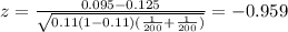 z=\frac{0.095-0.125}{\sqrt{0.11(1-0.11)(\frac{1}{200}+\frac{1}{200})}}=-0.959