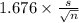 1.676 \times {\frac{s}{\sqrt{n} } }