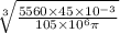 \sqrt[3]{\frac{5560\times 45\times 10^{-3}}{105 \times 10^6 \pi}}
