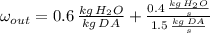 \omega_{out} = 0.6\,\frac{kg\,H_{2}O}{kg\,DA} + \frac{0.4\,\frac{kg\,H_{2}O}{s} }{1.5\,\frac{kg\,DA}{s} }