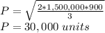 P = \sqrt{\frac{2*1,500,000*900}{3}}\\P=30,000\ units