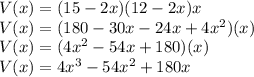 V(x) = (15-2x)(12-2x)x\\V(x) = (180-30x-24x+4x^2)(x)\\V(x) = (4x^2 - 54x + 180)(x)\\V(x) = 4x^3 - 54x^2 + 180x