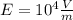 E = 10^{4} \frac{V}{m}