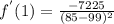 f^{'}(1)=\frac{-7225}{(85-99)^{2}}