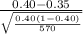 \frac{0.40-0.35}{{\sqrt{\frac{0.40(1-0.40)}{570} } } } }