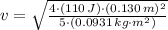 v = \sqrt{\frac{4\cdot (110\,J)\cdot (0.130\,m)^{2}}{5\cdot \left(0.0931\,kg\cdot m^{2} \right)} }