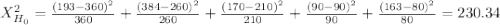 X^2_{H_0}= \frac{(193-360)^2}{360} + \frac{(384-260)^2}{260} + \frac{(170-210)^2}{210} + \frac{(90-90)^2}{90} + \frac{(163-80)^2}{80} = 230.34