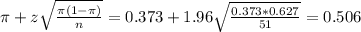 \pi + z\sqrt{\frac{\pi(1-\pi)}{n}} = 0.373 + 1.96\sqrt{\frac{0.373*0.627}{51}} = 0.506