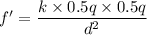 f'=\dfrac{k\times 0.5q\times 0.5q}{d^2}
