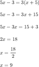 5x-3=3(x+5)\\\\5x-3=3x+15\\\\5x-3x=15+3\\\\2x=18\\\\x=\dfrac{18}{2}\\\\x=9