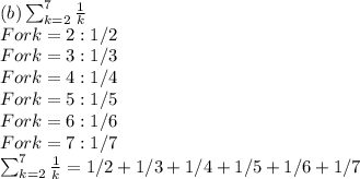 (b) \sum_{k=2}^7 \frac{1}{k}\\For k = 2: 1/2\\For k = 3: 1/3\\For k = 4: 1/4\\For k = 5: 1/5\\For k = 6: 1/6\\For k = 7: 1/7\\ \sum_{k=2}^7 \frac{1}{k} = 1/2 + 1/3 + 1/4 + 1/5 + 1/6+ 1/7