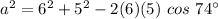 a^2=6^2+5^2-2(6)(5) \ cos \ 74^{\circ}