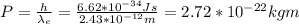P=\frac{h}{\lambda_e}=\frac{6.62*10^{-34}Js}{2.43*10^{-12}m}=2.72*10^{-22}kgm\\