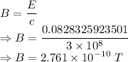 B=\dfrac{E}{c}\\\Rightarrow B=\dfrac{0.0828325923501}{3\times 10^8}\\\Rightarrow B=2.761\times 10^{-10}\ T