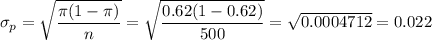 \sigma_p=\sqrt{\dfrac{\pi(1-\pi)}{n}}=\sqrt{\dfrac{0.62(1-0.62)}{500}}=\sqrt{0.0004712}=0.022