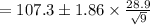 =107.3\pm 1.86\times \frac{28.9}{\sqrt{9}}
