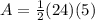 A=\frac{1}{2}(24) (5)