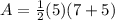 A=\frac{1}{2}(5)(7+5)