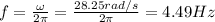 f=\frac{\omega}{2\pi}=\frac{28.25rad/s}{2\pi}=4.49Hz
