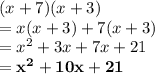 (x + 7)(x + 3) \\  = x(x + 3) + 7(x + 3) \\  =  {x}^{2}  + 3x + 7x + 21 \\   \purple{ \bold{=  {x}^{2}  + 10x + 21}}