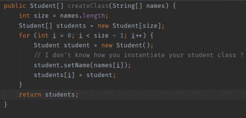 JAVA Given an array of Student names, create and return an array of Student objects. I wrote some co