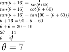 tan( \theta + 16 \degree) =  \frac{1}{tan( \theta + 60 \degree) }  \\ tan( \theta + 16 \degree) =cot( \theta + 60 \degree) \\ tan( \theta + 16 \degree) = tan \{90 \degree - (\theta + 60\degree) \} \\ \theta + 16 \degree = 90 \degree - \theta  -  60\degree \\ \theta +\theta  = 30 \degree - 16\degree \\2 \theta  = 14 \degree  \\ \theta  =  \frac{14 \degree}{2}   \\   \huge \red{ \boxed{\theta  =7 \degree}}